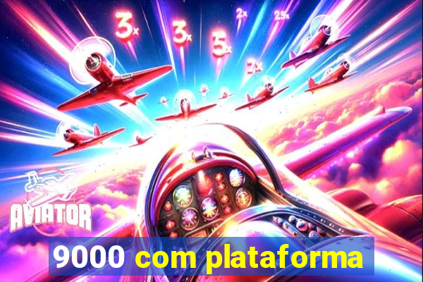 9000 com plataforma